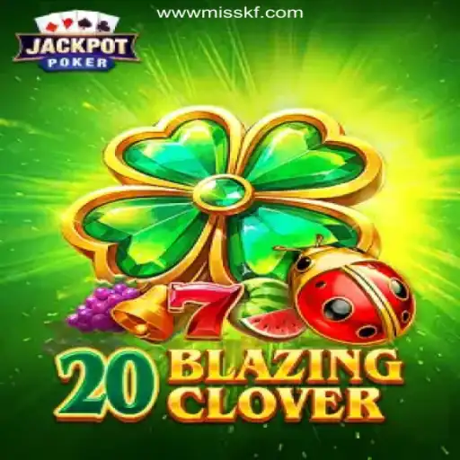 Discover the Thrills of 20BlazingClover on MISSKF.COM Platform - Official Slots Brasil #1